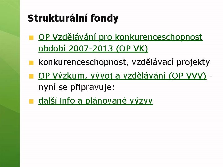 Strukturální fondy OP Vzdělávání pro konkurenceschopnost období 2007 2013 (OP VK) konkurenceschopnost, vzdělávací projekty