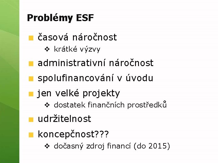 Problémy ESF časová náročnost v krátké výzvy administrativní náročnost spolufinancování v úvodu jen velké