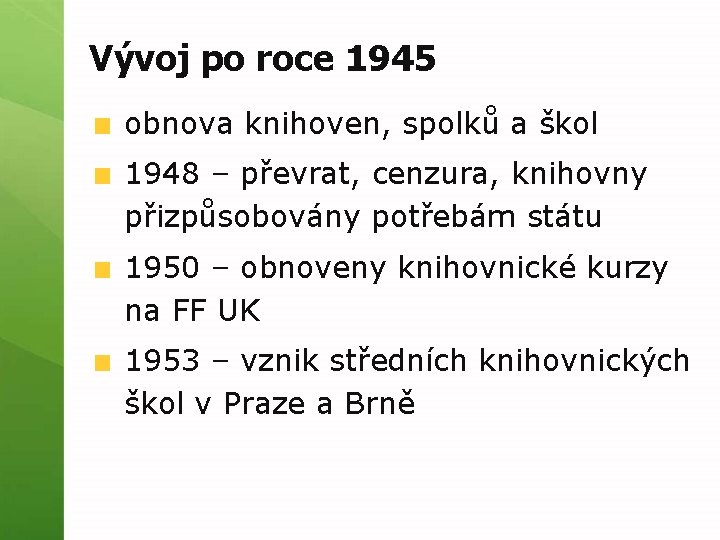 Vývoj po roce 1945 obnova knihoven, spolků a škol 1948 – převrat, cenzura, knihovny