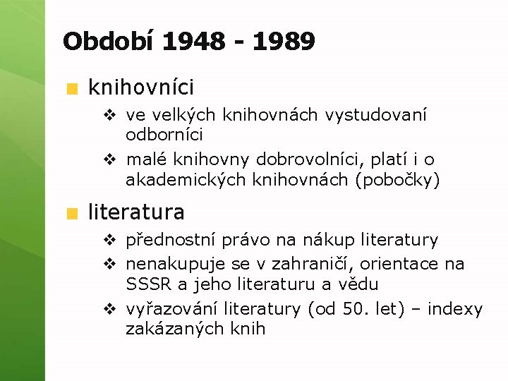 Období 1948 - 1989 knihovníci v ve velkých knihovnách vystudovaní odborníci v malé knihovny