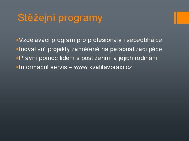 Stěžejní programy Vzdělávací program profesionály i sebeobhájce Inovativní projekty zaměřené na personalizaci péče Právní