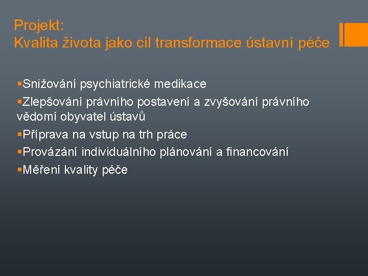 Projekt: Kvalita života jako cíl transformace ústavní péče Snižování psychiatrické medikace Zlepšování právního postavení