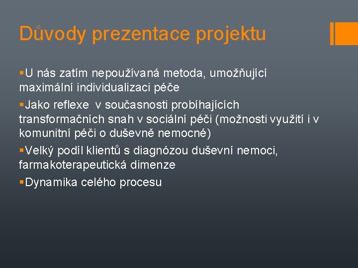 Důvody prezentace projektu U nás zatím nepoužívaná metoda, umožňující maximální individualizaci péče Jako reflexe