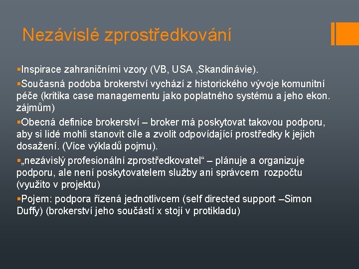 Nezávislé zprostředkování Inspirace zahraničními vzory (VB, USA , Skandinávie). Současná podoba brokerství vychází z