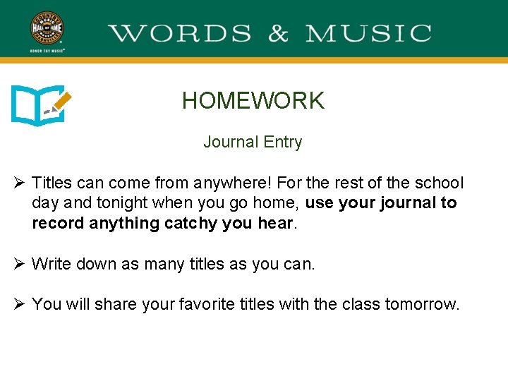 HOMEWORK Journal Entry Ø Titles can come from anywhere! For the rest of the