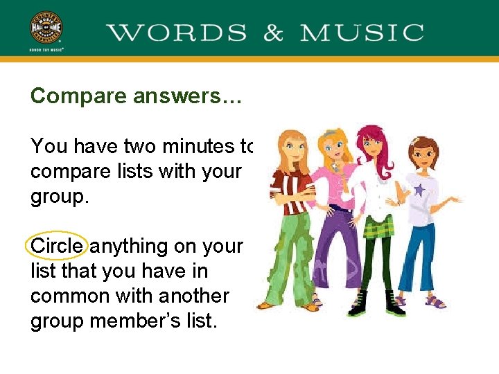 Compare answers… You have two minutes to compare lists with your group. Circle anything