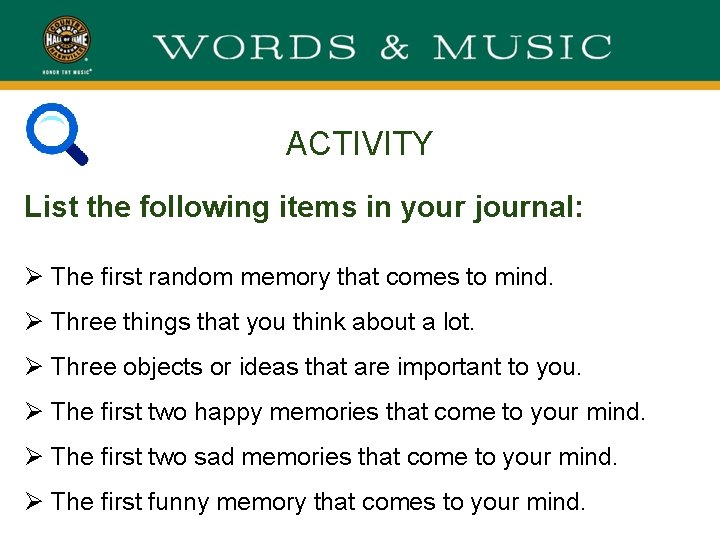 ACTIVITY List the following items in your journal: Ø The first random memory that