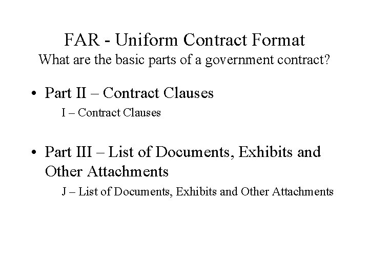 FAR - Uniform Contract Format What are the basic parts of a government contract?