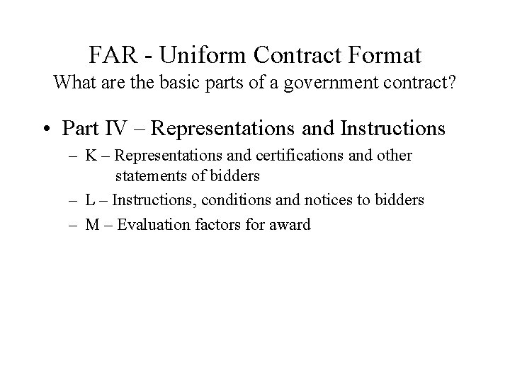 FAR - Uniform Contract Format What are the basic parts of a government contract?