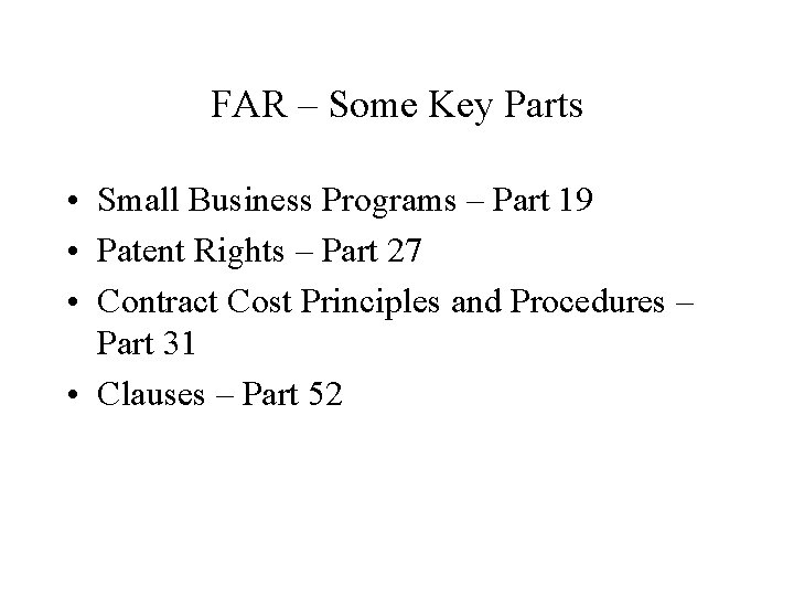 FAR – Some Key Parts • Small Business Programs – Part 19 • Patent