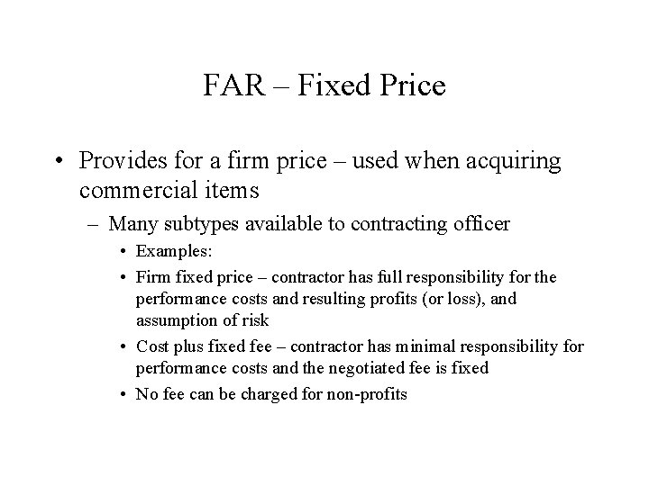 FAR – Fixed Price • Provides for a firm price – used when acquiring