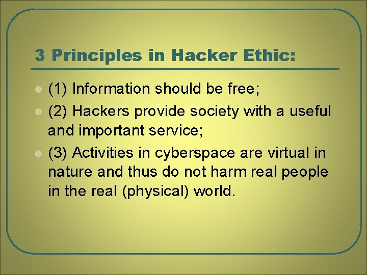 3 Principles in Hacker Ethic: l l l (1) Information should be free; (2)