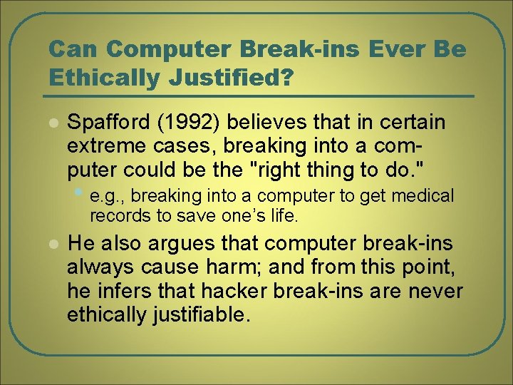 Can Computer Break-ins Ever Be Ethically Justified? l Spafford (1992) believes that in certain