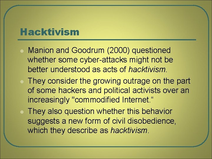Hacktivism l l l Manion and Goodrum (2000) questioned whether some cyber-attacks might not