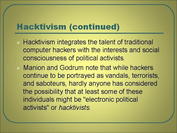 Hacktivism (continued) l l Hacktivism integrates the talent of traditional computer hackers with the