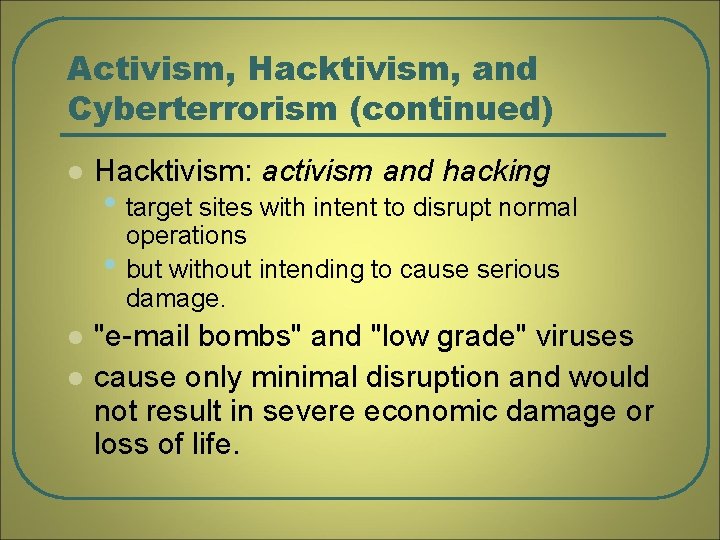 Activism, Hacktivism, and Cyberterrorism (continued) l Hacktivism: activism and hacking • target sites with