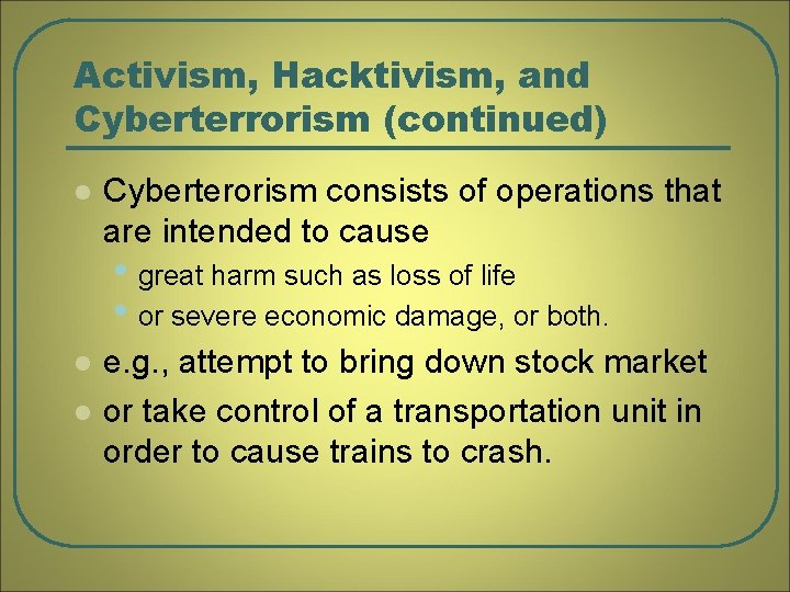 Activism, Hacktivism, and Cyberterrorism (continued) l Cyberterorism consists of operations that are intended to