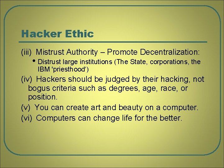 Hacker Ethic (iii) Mistrust Authority – Promote Decentralization: • Distrust large institutions (The State,