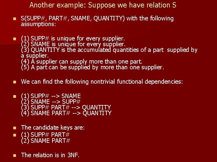 Another example: Suppose we have relation S n S(SUPP#, PART#, SNAME, QUANTITY) with the