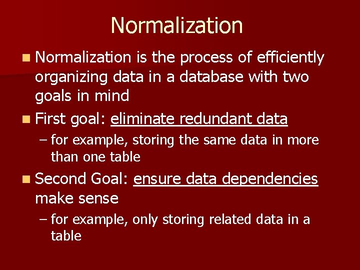 Normalization n Normalization is the process of efficiently organizing data in a database with