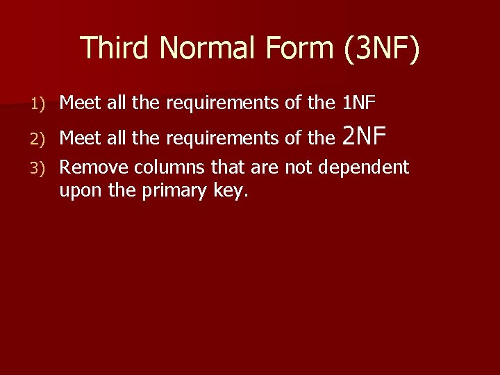Third Normal Form (3 NF) 1) Meet all the requirements of the 1 NF