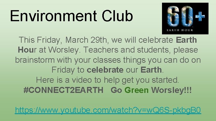 Environment Club This Friday, March 29 th, we will celebrate Earth Hour at Worsley.