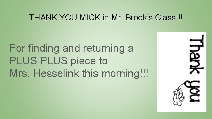 THANK YOU MICK in Mr. Brook’s Class!!! For finding and returning a PLUS piece