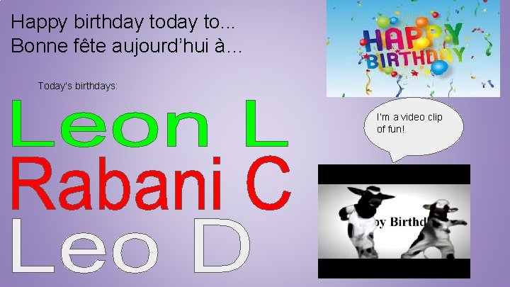 Happy birthday to. . . Bonne fête aujourd’hui à… Today’s birthdays: I’m a video