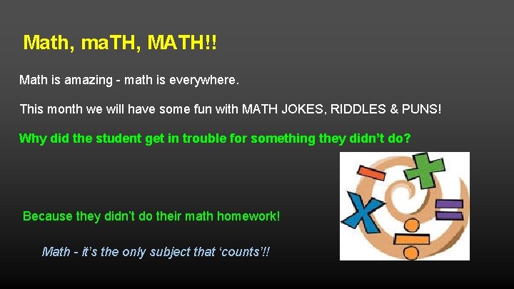 Math, ma. TH, MATH!! Math is amazing - math is everywhere. This month we