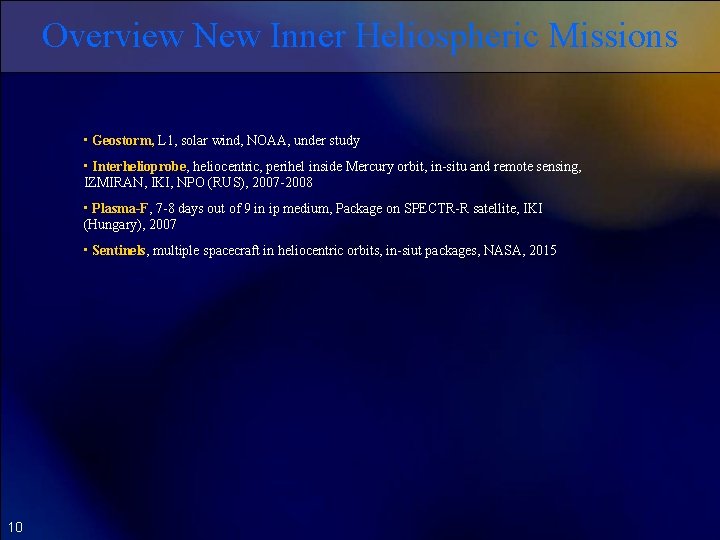 Overview New Inner Heliospheric Missions • Geostorm, L 1, solar wind, NOAA, under study