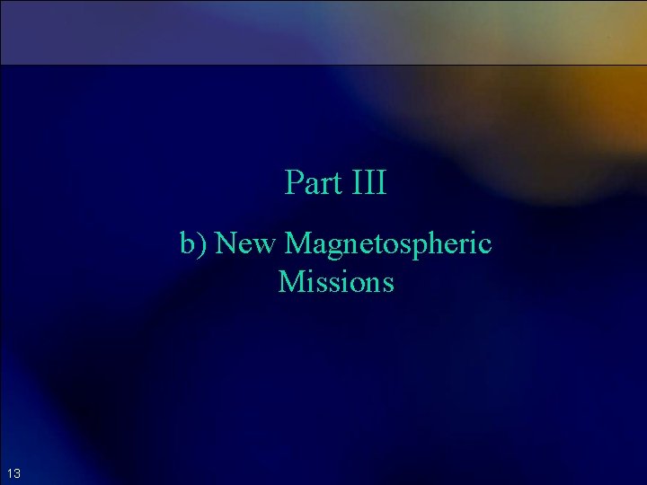 Part III b) New Magnetospheric Missions 13 