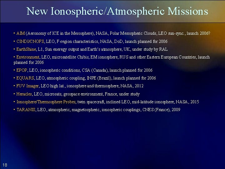 New Ionospheric/Atmospheric Missions • AIM (Aeronomy of ICE in the Mesosphere), NASA, Polar Mesospheric