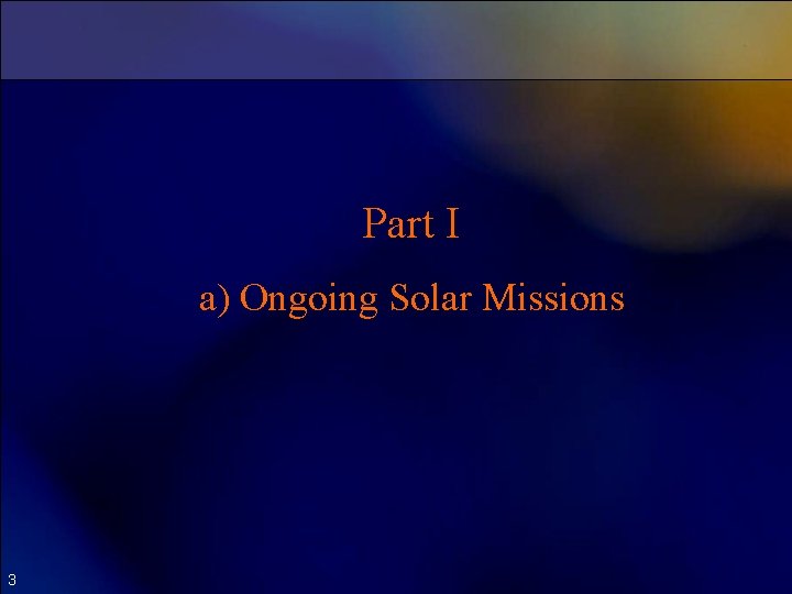 Part I a) Ongoing Solar Missions 3 