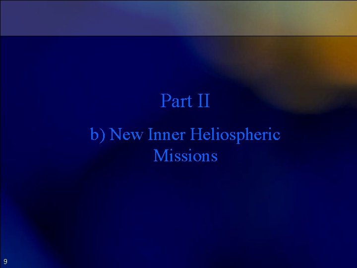 Part II b) New Inner Heliospheric Missions 9 