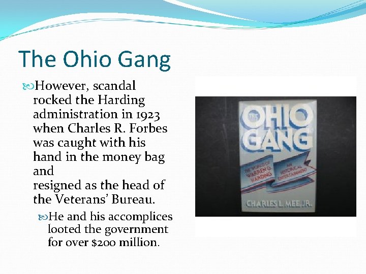 The Ohio Gang However, scandal rocked the Harding administration in 1923 when Charles R.