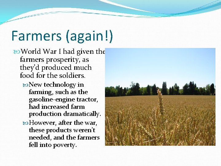 Farmers (again!) World War I had given the farmers prosperity, as they’d produced much