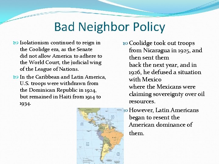 Bad Neighbor Policy Isolationism continued to reign in the Coolidge era, as the Senate