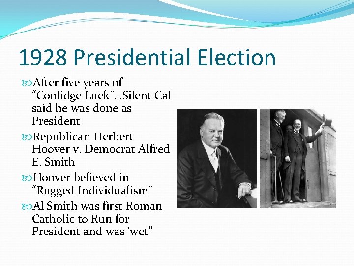 1928 Presidential Election After five years of “Coolidge Luck”…Silent Cal said he was done