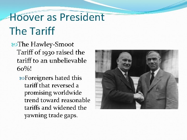 Hoover as President The Tariff The Hawley-Smoot Tariff of 1930 raised the tariff to