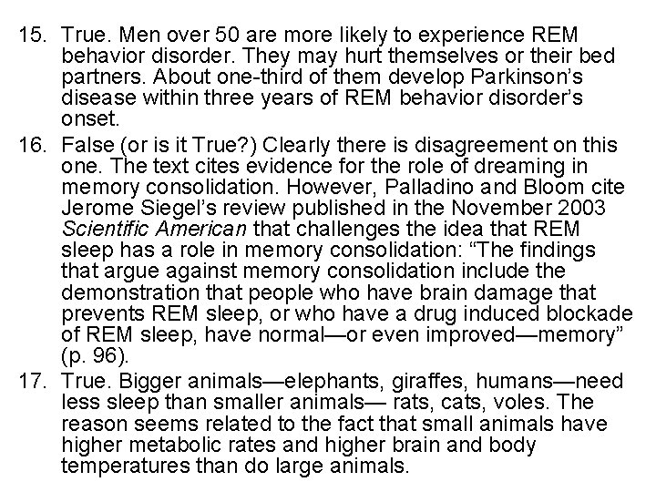 15. True. Men over 50 are more likely to experience REM behavior disorder. They