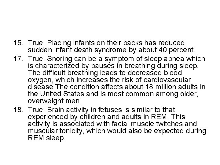 16. True. Placing infants on their backs has reduced sudden infant death syndrome by