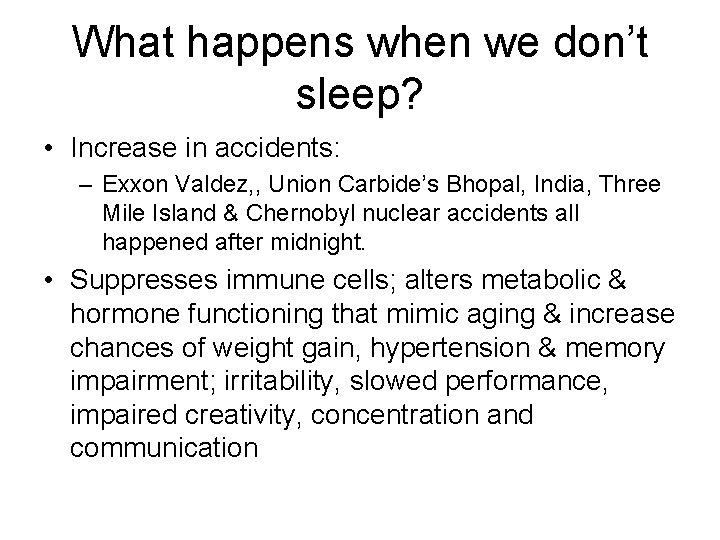 What happens when we don’t sleep? • Increase in accidents: – Exxon Valdez, ,
