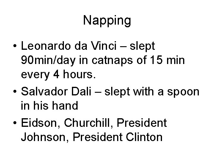 Napping • Leonardo da Vinci – slept 90 min/day in catnaps of 15 min