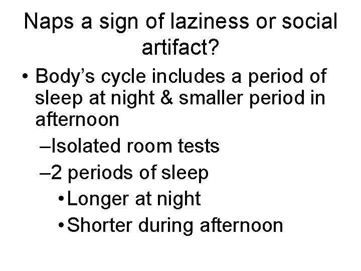 Naps a sign of laziness or social artifact? • Body’s cycle includes a period