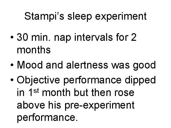 Stampi’s sleep experiment • 30 min. nap intervals for 2 months • Mood and