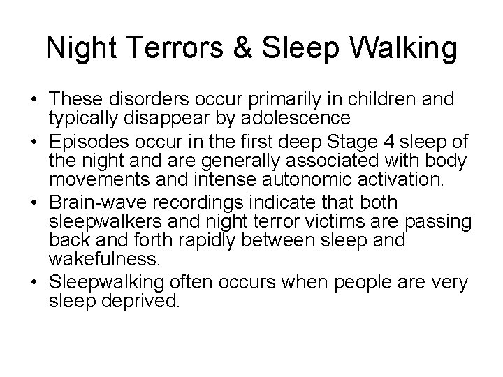 Night Terrors & Sleep Walking • These disorders occur primarily in children and typically