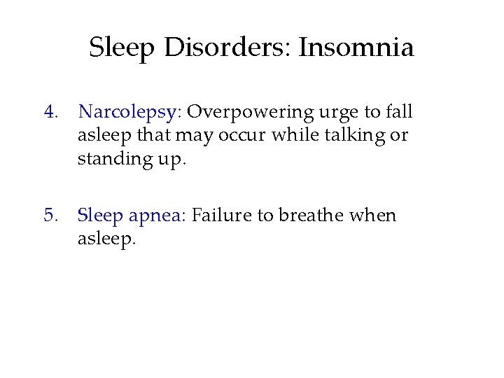 Sleep Disorders: Insomnia 4. Narcolepsy: Overpowering urge to fall asleep that may occur while