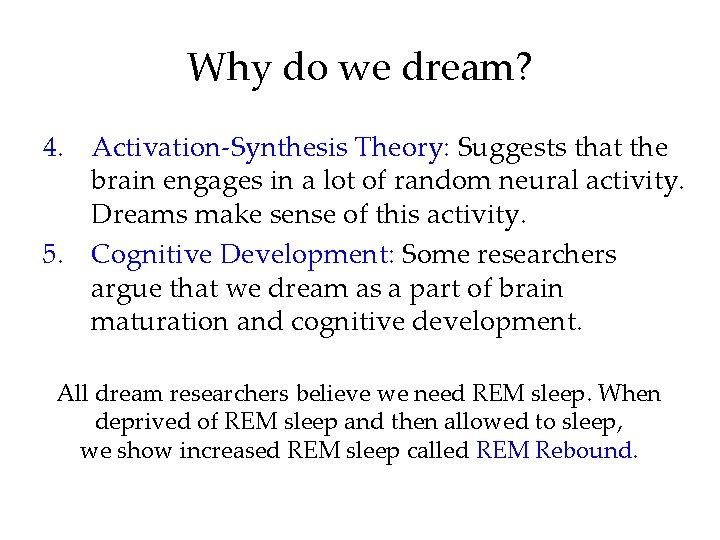 Why do we dream? 4. Activation-Synthesis Theory: Suggests that the brain engages in a