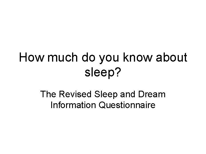 How much do you know about sleep? The Revised Sleep and Dream Information Questionnaire