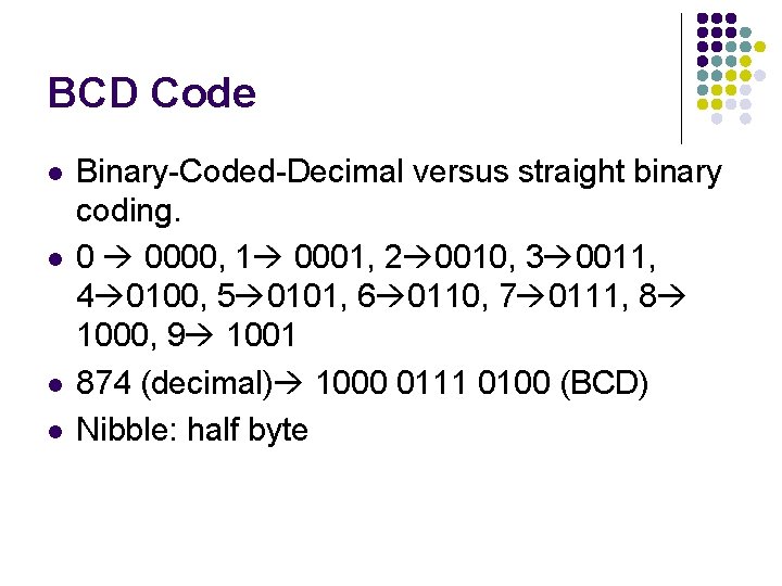 BCD Code l l Binary-Coded-Decimal versus straight binary coding. 0 0000, 1 0001, 2 BCD Code l l Binary-Coded-Decimal versus straight binary coding. 0 0000, 1 0001, 2